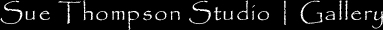 Sue Thompson Studio | Gallery